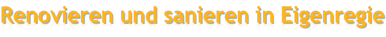 Renovieren und sanieren in Eigenregie