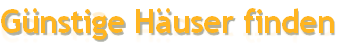 Günstige Häuser finden